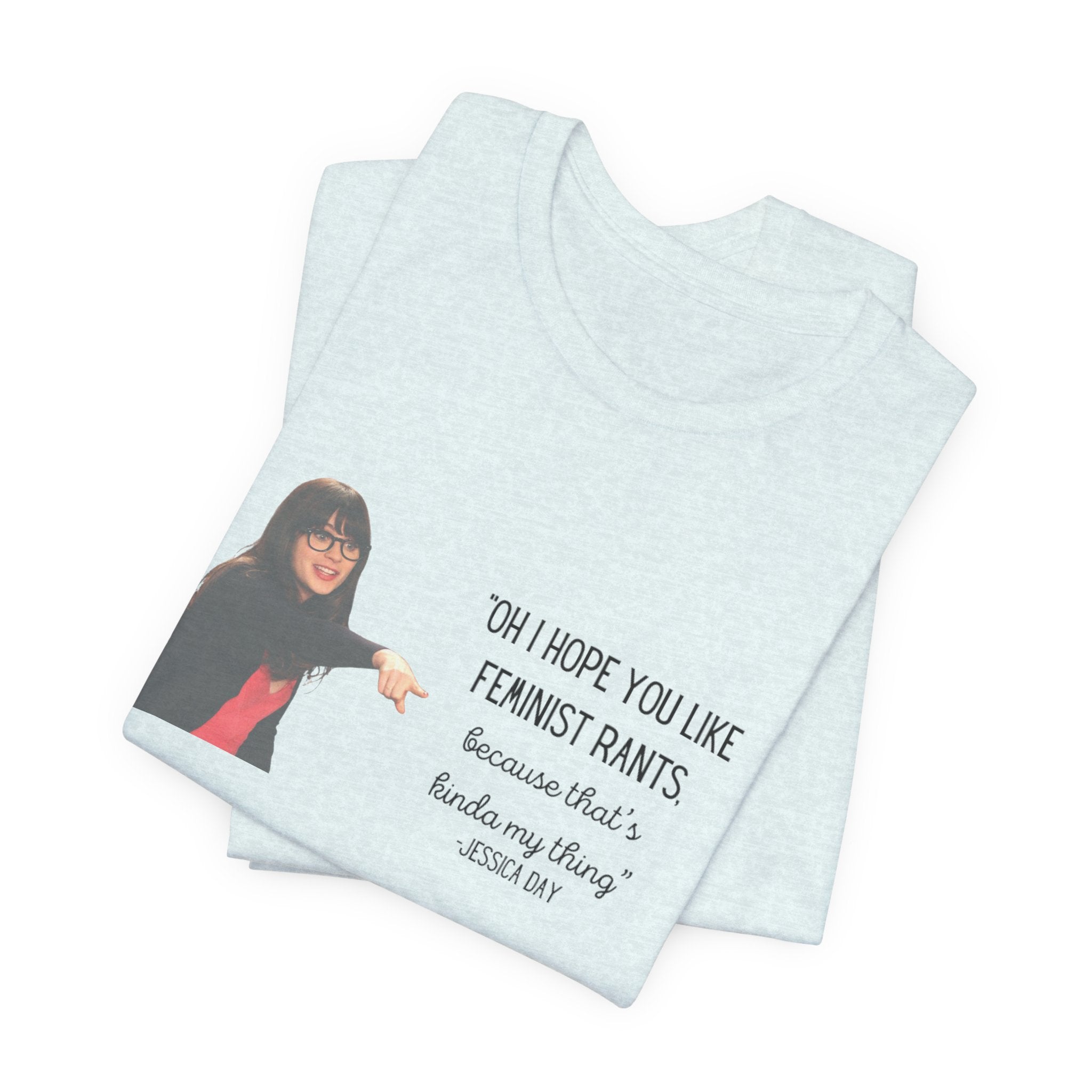 Jessica Day "Feminist rant" quote, New Girl show t-shirt