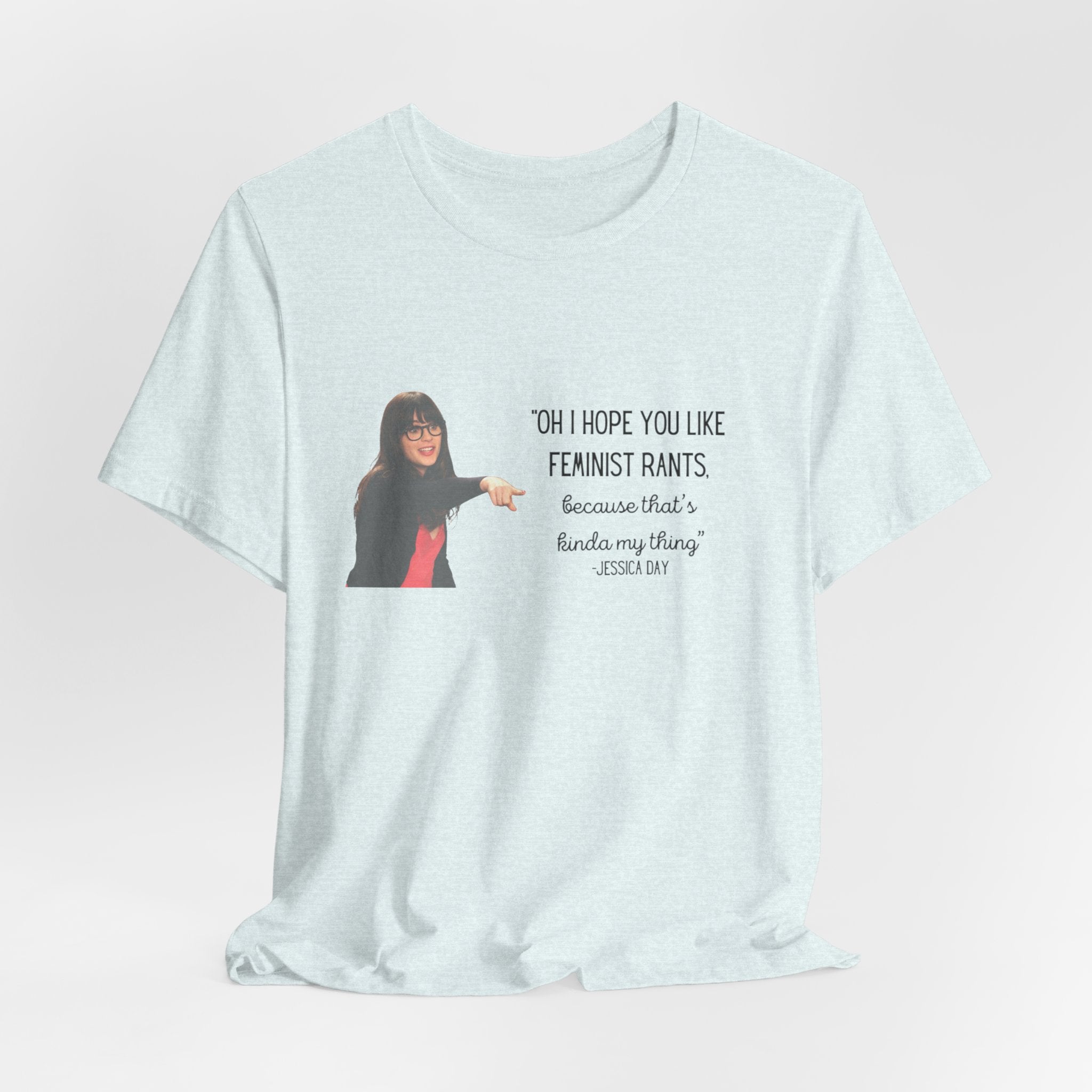 Jessica Day "Feminist rant" quote, New Girl show t-shirt
