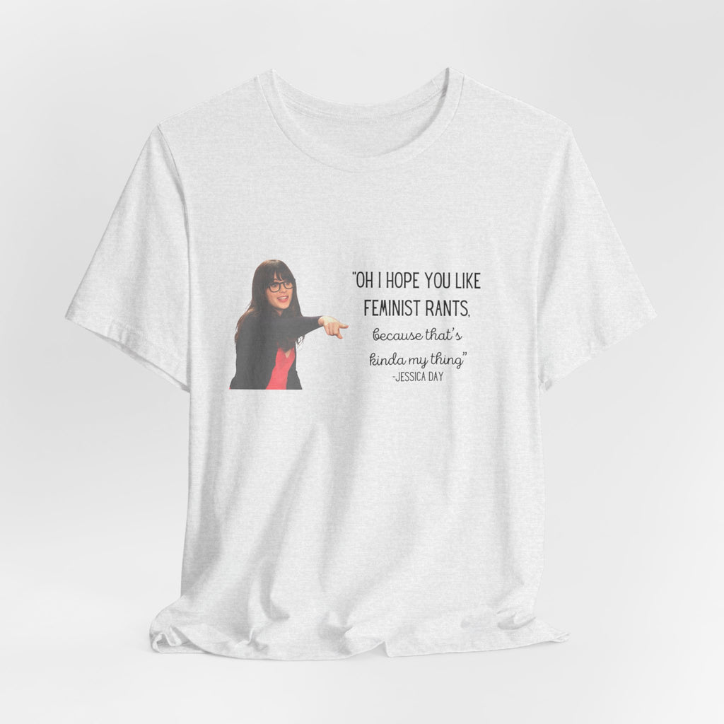 Jessica Day "Feminist rant" quote, New Girl show t-shirt