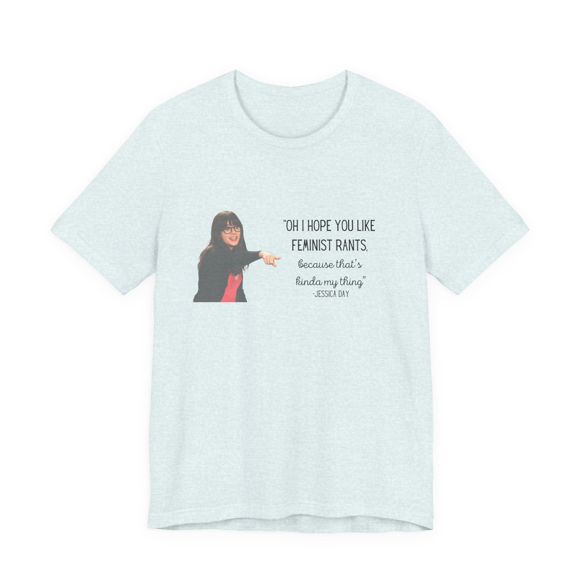Jessica Day "Feminist rant" quote, New Girl show t-shirt