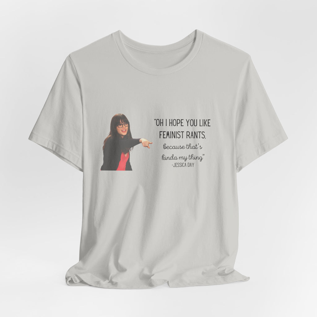 Jessica Day "Feminist rant" quote, New Girl show t-shirt